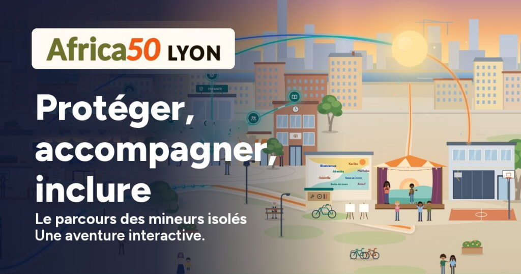 Protéger, accompagner, inclure : le parcours des mineurs isolés, une aventure interactive par Africa50 Lyon.